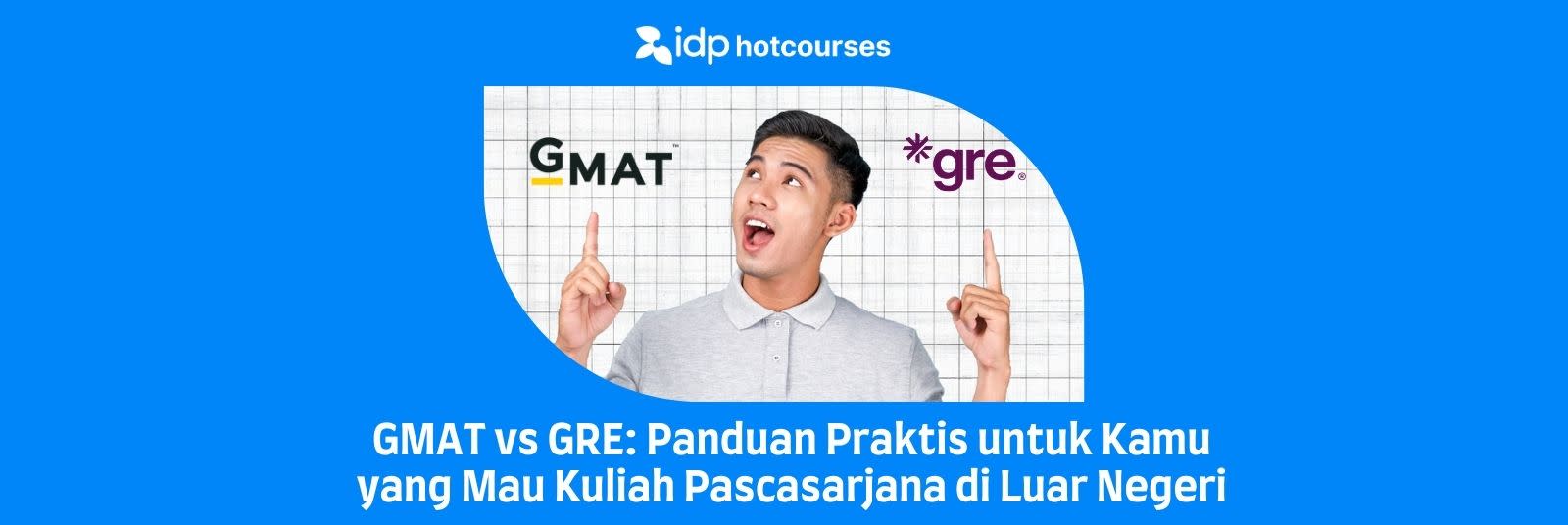 GMAT vs GRE: Panduan Praktis untuk Kamu yang Mau Kuliah Pascasarjana di Luar Negeri