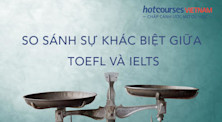 Sự khác biệt giữa TOEFL và IELTS: Nên thi chứng chỉ nào?