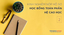 Kinh nghiệm xin học bổng toàn phần hệ Cao học (phần 2)