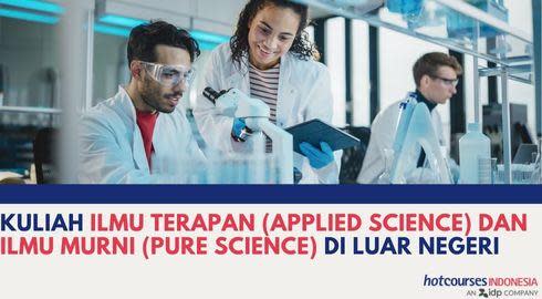 KULIAH ILMU MURNI (PURE SCIENCE) DAN ILMU TERAPAN (APPLIED SCIENCE) DI LUAR NEGERI