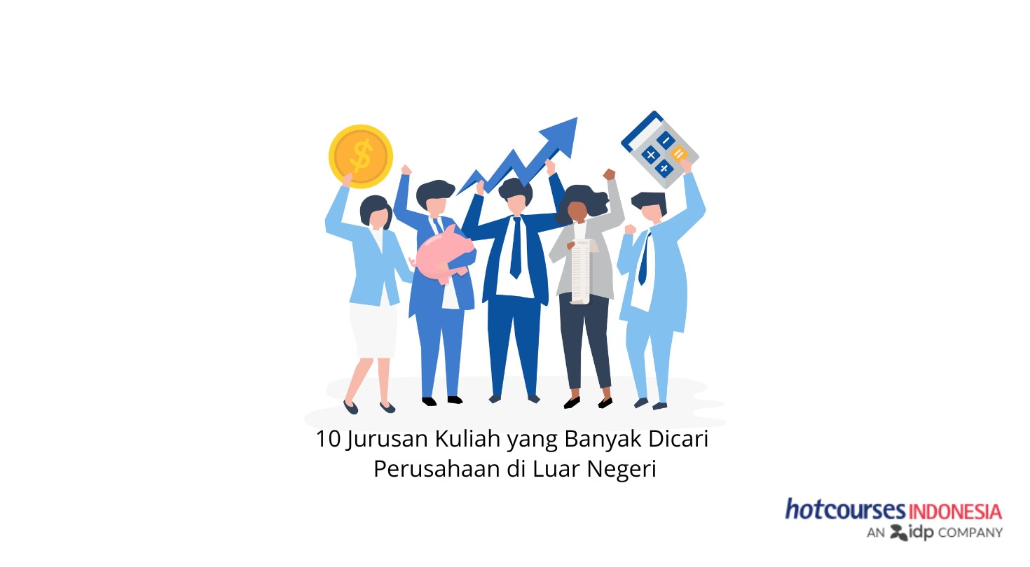 10 Jurusan Kuliah yang Banyak Dicari Perusahaan di Luar Negeri