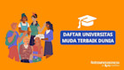 Daftar Peringkat Universitas Muda Terbaik di Dunia Terbaru