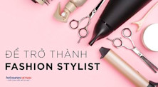 Trở thành fashion stylist: 6 điều cần có để bắt đầu