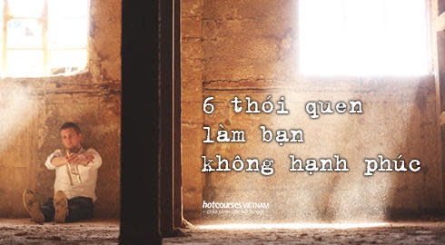 6 thoi quen lam ban khong hanh phuc