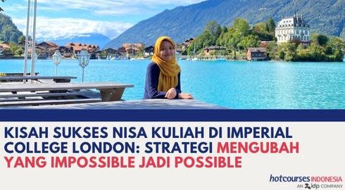 Kisah Sukses Nisa Kuliah di Imperial College London: Strategi Mengubah yang Impossible Jadi Possible