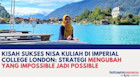 Kisah Sukses Nisa Kuliah di Imperial College London: Strategi Mengubah yang Impossible Jadi Possible