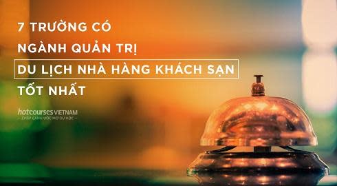 7 truong co nganh quan tri du lich nha hang khach san tot nhat
