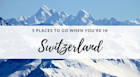 5 สถานที่น่าเที่ยวในประเทศสวิตเซอร์แลนด์