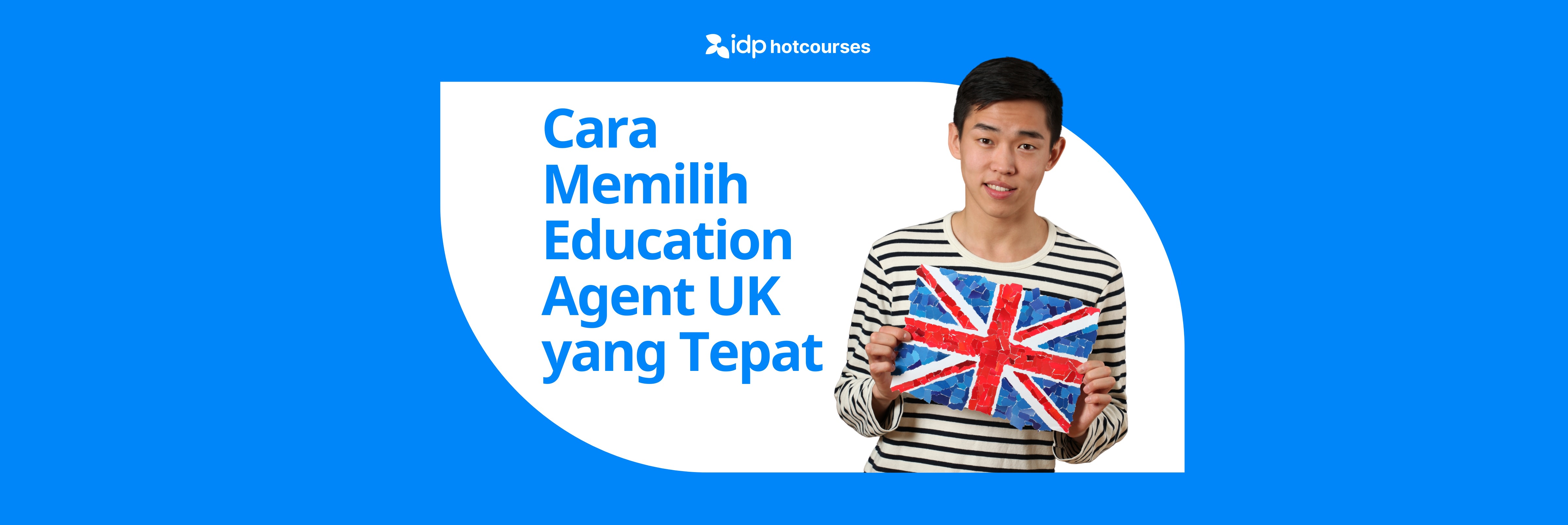 Pelajar pria Indonesia memegang bendera Inggris bergaya mozaik, dengan teks ‘Cara Memilih Education Agent UK yang Tepat’ dari IDP Hotcourses