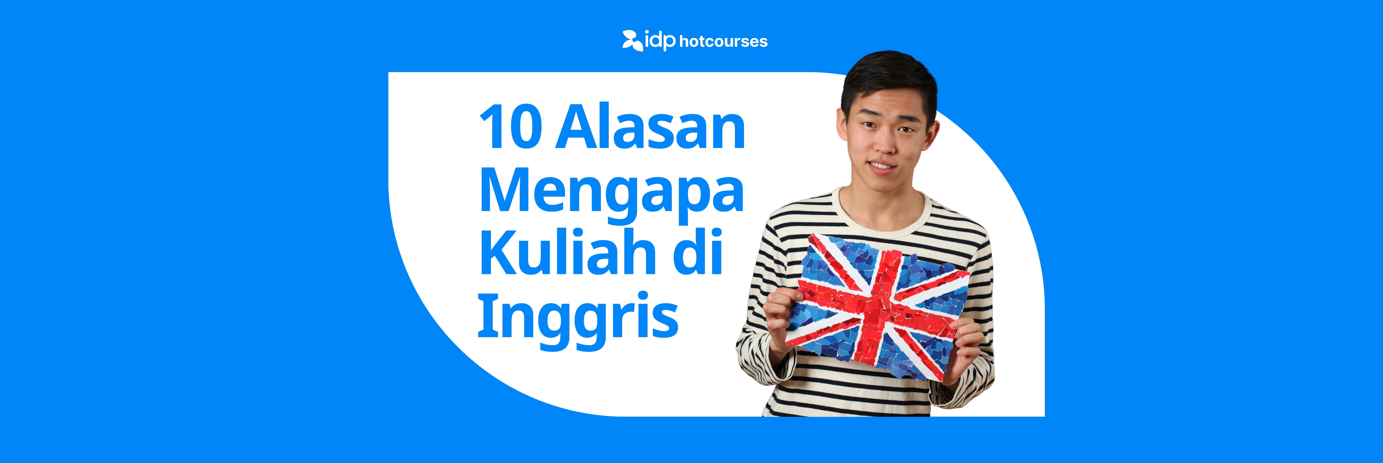 Pelajar pria memegang gambar bendera Inggris dengan latar biru cerah dan teks ‘10 Alasan Mengapa Kuliah di Inggris’, mencerminkan minat studi di UK tahun 2025.
