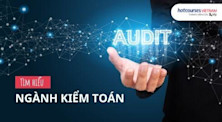 Ngành kiểm toán: Học gì, học ở đâu và cơ hội nghề nghiệp