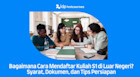 Bagaimana Cara Mendaftar Kuliah S1 di Luar Negeri? Syarat, Dokumen, dan Tips Persiapan