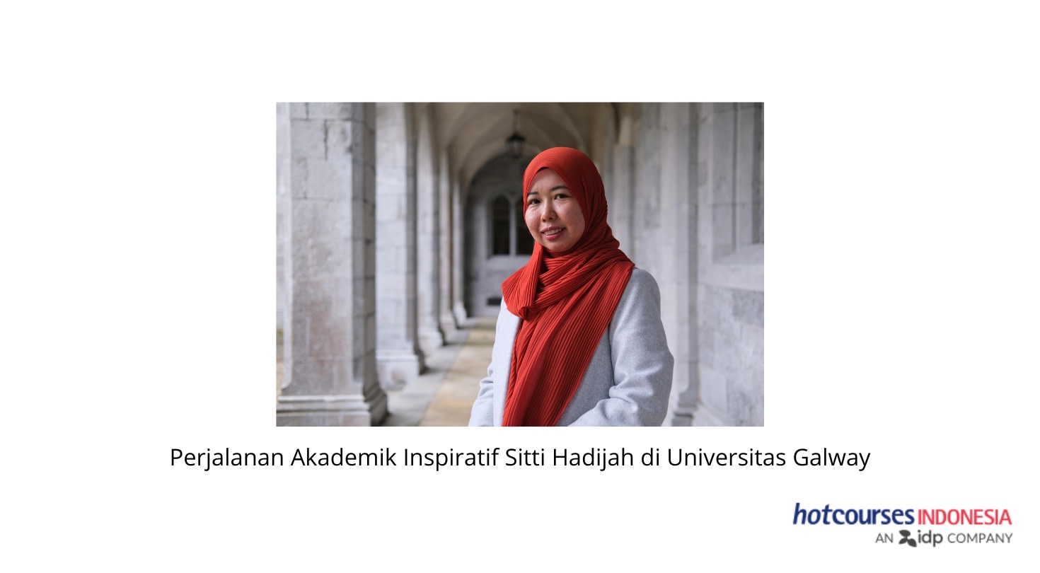Perjalanan Akademik Inspiratif Sitti Hadijah Kuliah S3 / PhD di Universitas Galway Irlandia