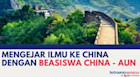 Mengejar Ilmu Ke China Dengan Beasiswa CHINA - AUN