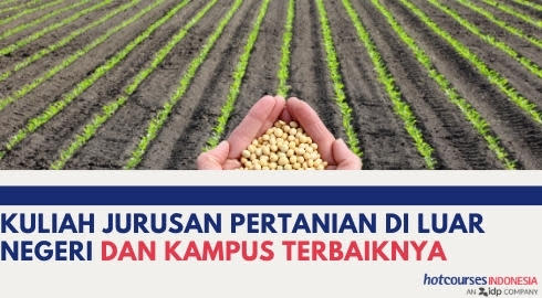 KULIAH JURUSAN PERTANIAN DI LUAR NEGERI DAN KAMPUS TERBAIKNYA