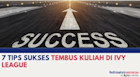 8 Tips Sukses Tembus Kuliah di Universitas Ivy League