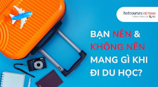 Chuẩn bị vali đi du học: Bạn nên và không nên mang gì?