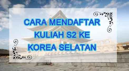 cara mendaftar kuliah S2 di korea selatan