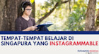Tempat-tempat Belajar di Singapura yang Instagrammable