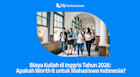 Biaya Kuliah di Inggris Tahun 2026: Apakah Worth It untuk Mahasiswa Indonesia?