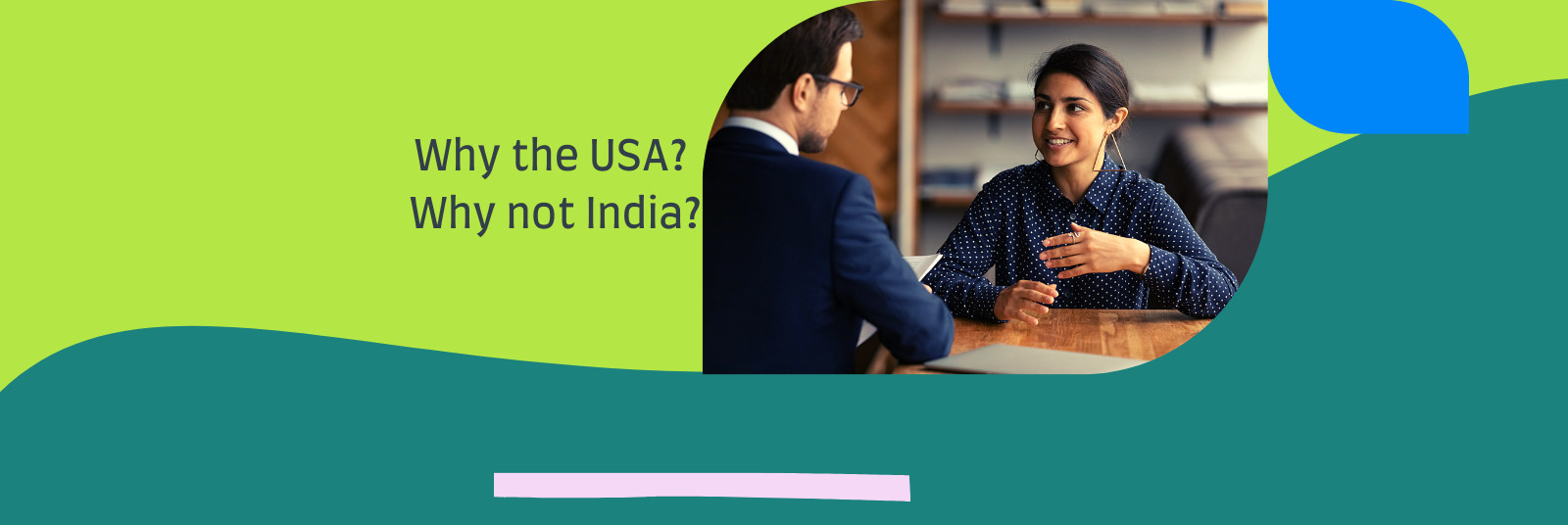F1 visa interview: Why the USA, why not India 