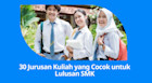 30 Jurusan Kuliah yang Cocok untuk Lulusan SMK