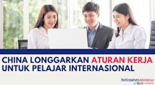 CHINA LONGGARKAN ATURAN KERJA UNTUK PELAJAR INTERNASIONAL