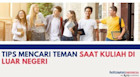 Cara Cepat Auto Punya Teman Waktu Kuliah di Luar Negeri