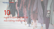 10 ngôi trường thiết kế nổi tiếng thế giới