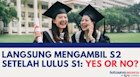 Langsung Mengambil S2 Setelah Lulus S1: Yes or No?