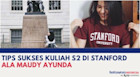 Tips Sukses Kuliah S2 di Stanford ala Maudy Ayunda