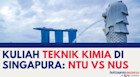 Kuliah Teknik Kimia (Chemical Engineering) di Singapura: NTU vs NUS