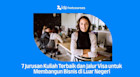 7 Jurusan Kuliah Terbaik dan Jalur Visa untuk Membangun Bisnis di Luar Negeri