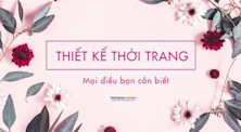 Ngành Thiết kế Thời trang: Học gì, học ở đâu và cơ hội nghề nghiệp