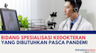 Bidang Spesialisasi Kedokteran Yang Dibutuhkan Pasca Pandemi