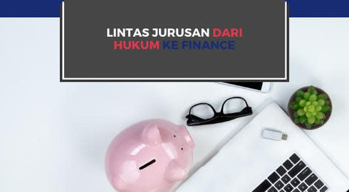 CERITA SARJANA HUKUM YANG KULIAH FINANCE DI INGGRIS