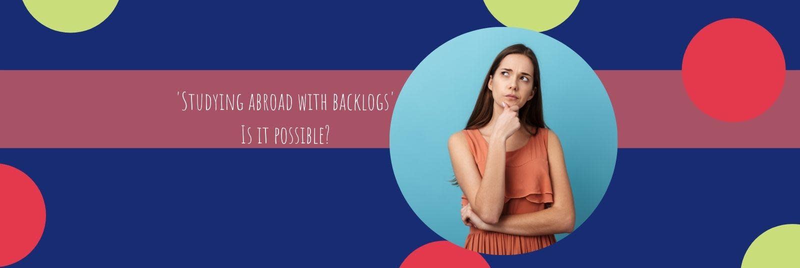Can I study abroad with backlogs?