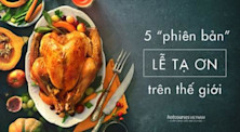 5 “phiên bản” Lễ Tạ Ơn thú vị trên thế giới