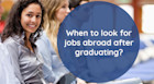When to look for jobs abroad after graduating 
