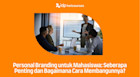 Personal Branding untuk Mahasiswa: Seberapa Penting dan Bagaimana Cara Membangunnya?