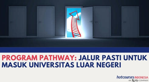 Program Pathway / Foundation: Jalur Pasti Untuk Masuk Universitas Luar Negeri