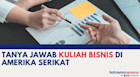Tanya Jawab Kuliah Bisnis di Amerika Serikat