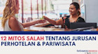 12 Mitos Salah Tentang Kuliah Jurusan Perhotelan & Pariwisata