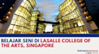 Belajar Seni di LASALLE College of the Arts Singapore