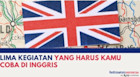 Lima Kegiatan yang Harus Kamu Coba di Inggris