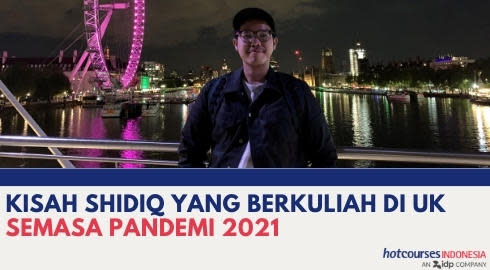 KISAH SHIDIQ YANG BERKULIAH DI UK SEMASA PANDEMI 2021