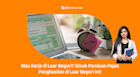 Mau Kerja di Luar Negeri? Simak Panduan Pajak Penghasilan di Luar Negeri Ini!