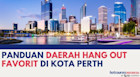 Panduan Daerah Hang Out Favorit di Kota Perth