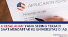 8 Kesalahan Yang Sering Terjadi Saat Mendaftar Ke Universitas Di Amerika Serikat