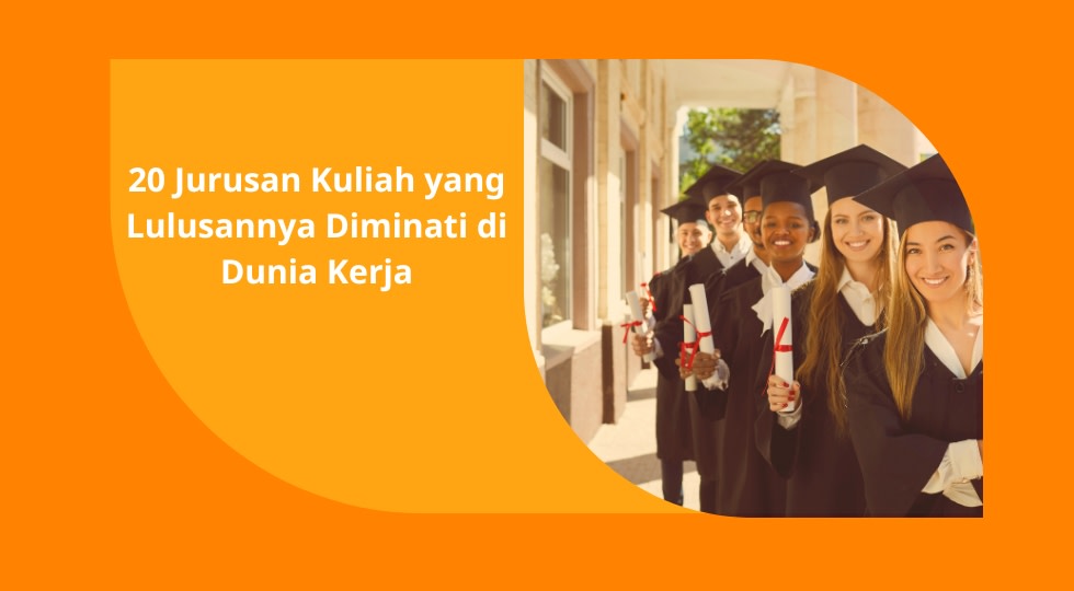 Jurusan Kuliah yang Banyak Peluang Kerja dan Diminati Perusahaan